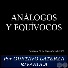 ANLOGOS Y EQUVOCOS - Por GUSTAVO LATERZA RIVAROLA - Domingo, 01 de Noviembre de 2009